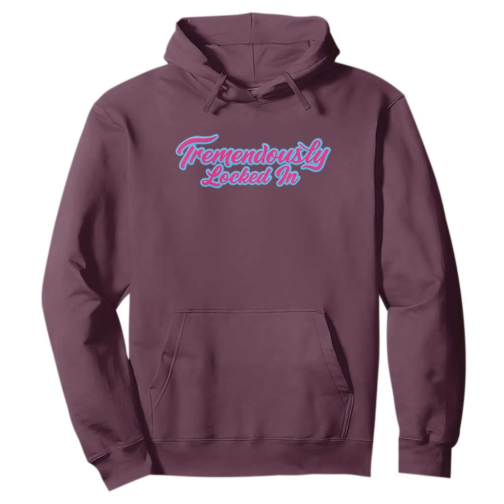 Tremendously Locked In Hoodie Retro Motivational Quote TS02 Maroon Print Your Wear