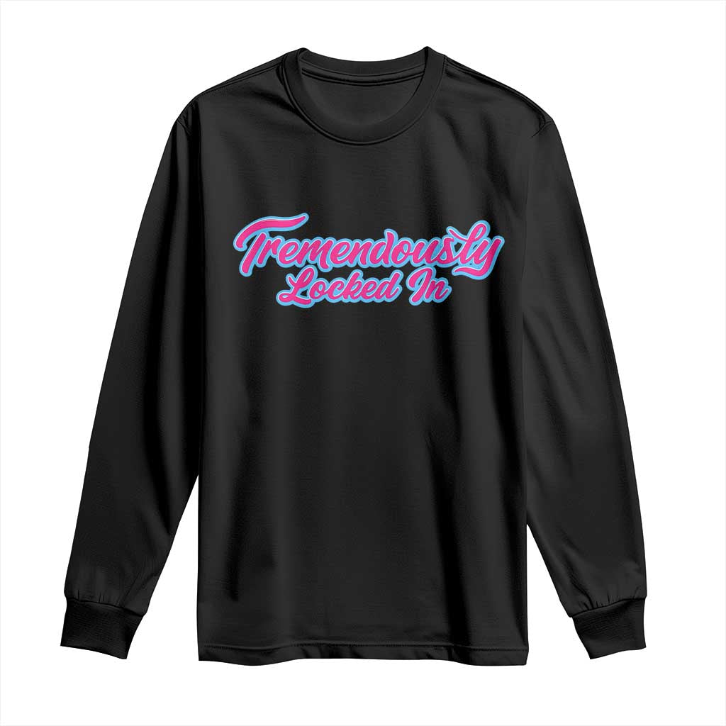 Tremendously Locked In Long Sleeve Shirt Retro Motivational Quote TS02 Black Print Your Wear