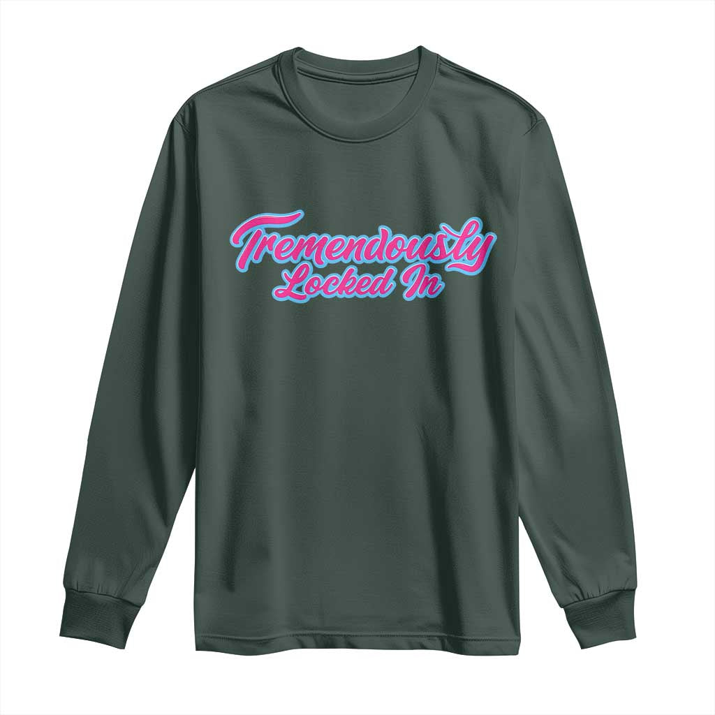 Tremendously Locked In Long Sleeve Shirt Retro Motivational Quote TS02 Dark Forest Green Print Your Wear