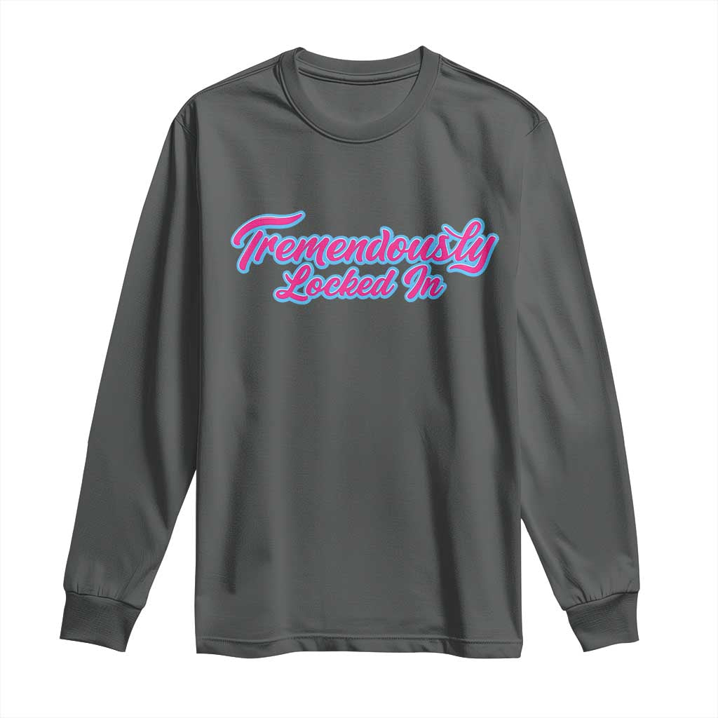 Tremendously Locked In Long Sleeve Shirt Retro Motivational Quote TS02 Dark Heather Print Your Wear