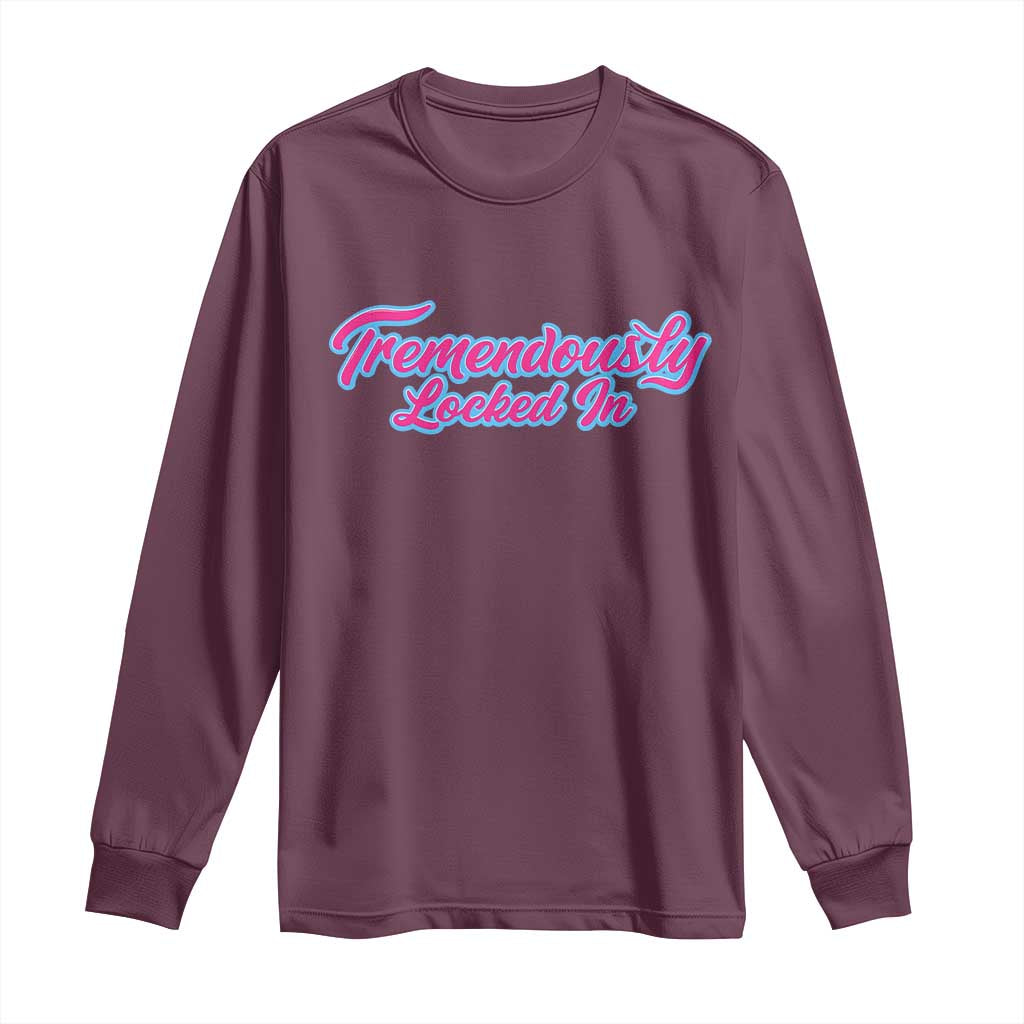 Tremendously Locked In Long Sleeve Shirt Retro Motivational Quote TS02 Maroon Print Your Wear