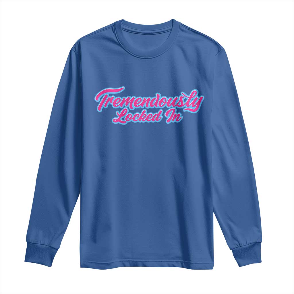 Tremendously Locked In Long Sleeve Shirt Retro Motivational Quote TS02 Royal Blue Print Your Wear