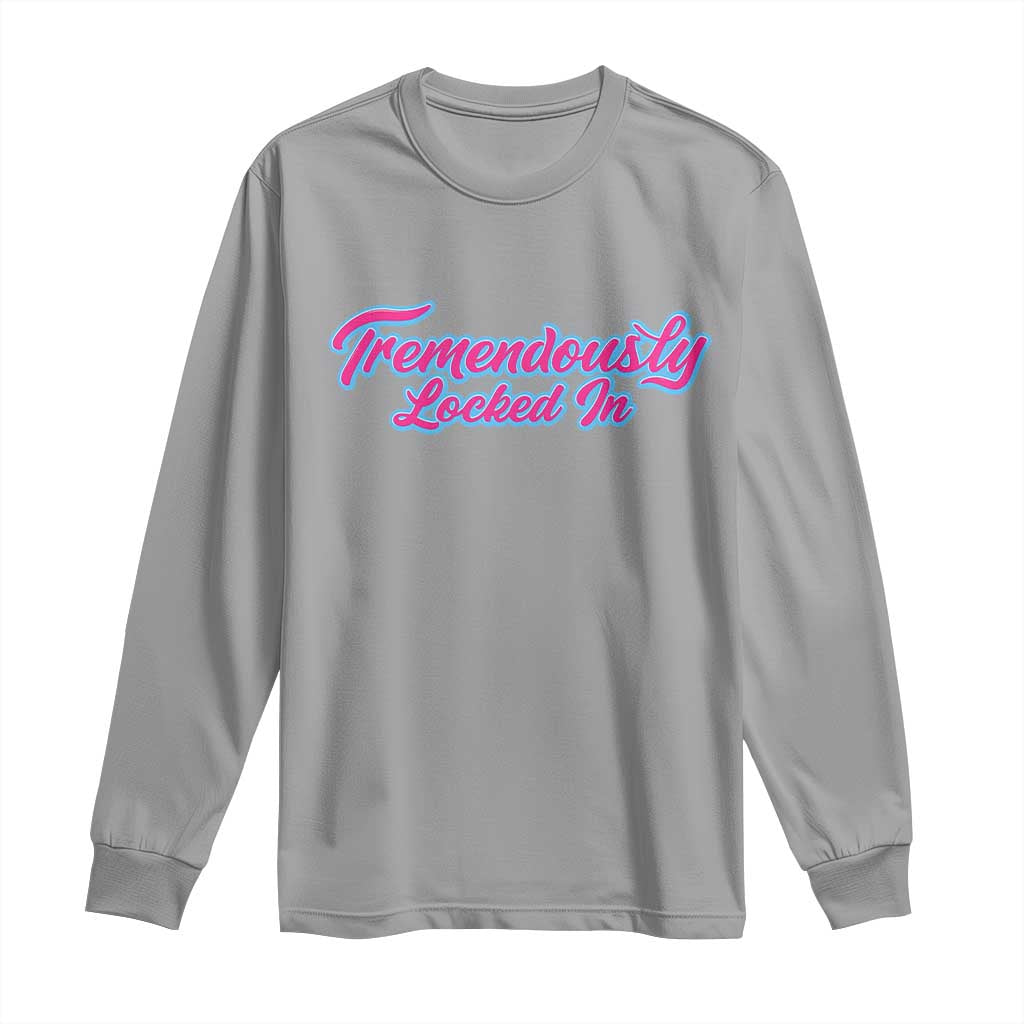 Tremendously Locked In Long Sleeve Shirt Retro Motivational Quote TS02 Sport Gray Print Your Wear