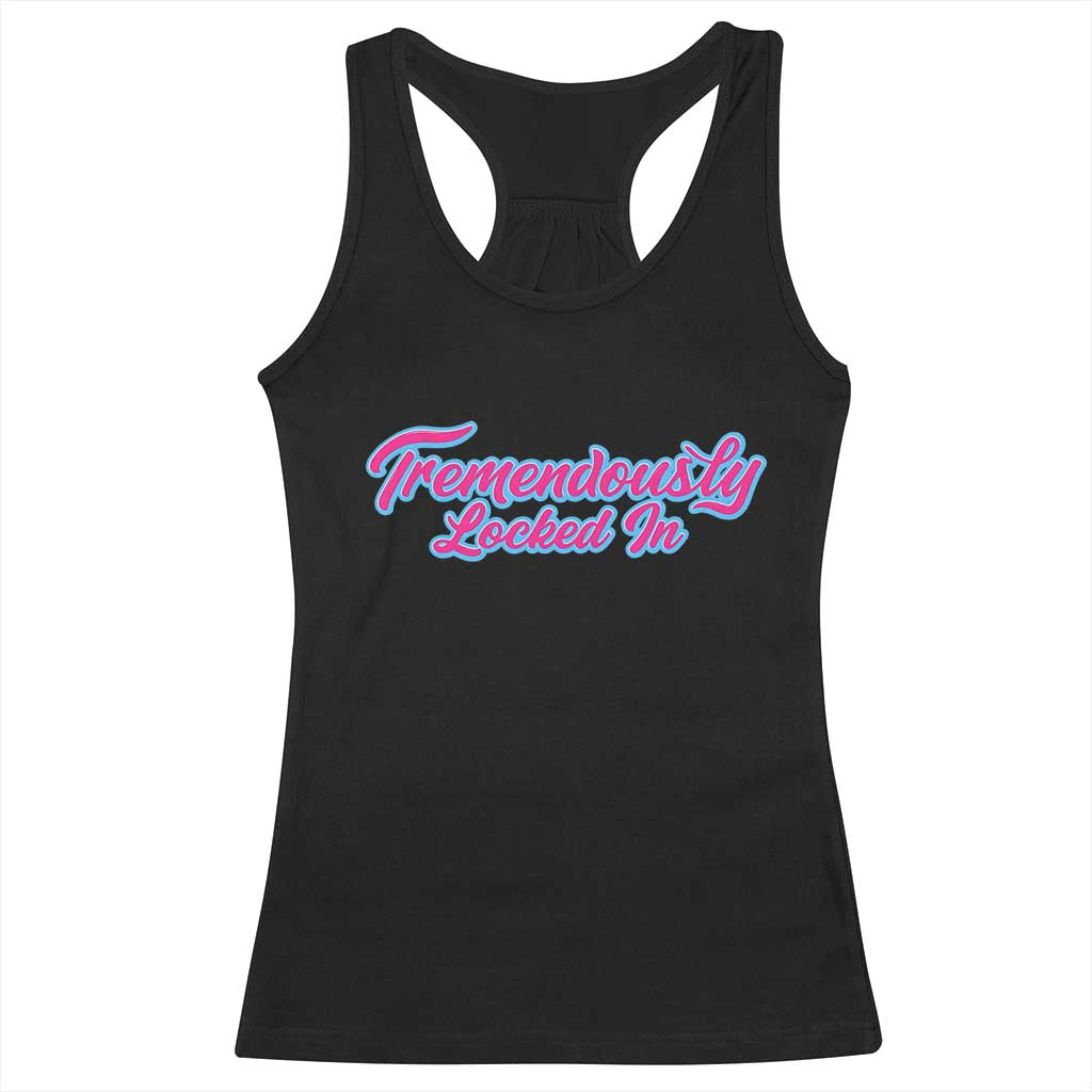 Tremendously Locked In Racerback Tank Top Retro Motivational Quote TS02 Black Print Your Wear