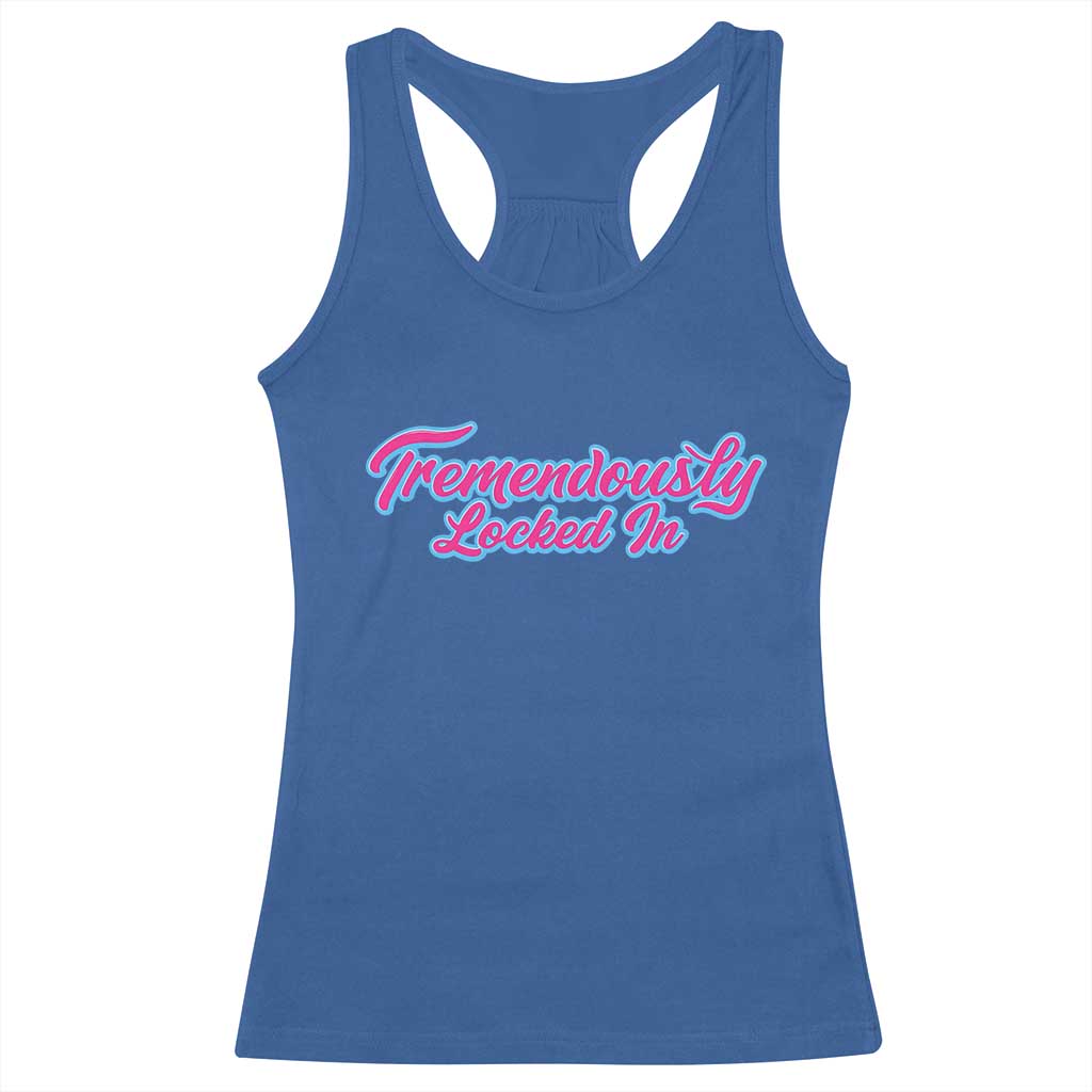 Tremendously Locked In Racerback Tank Top Retro Motivational Quote TS02 Royal Blue Print Your Wear