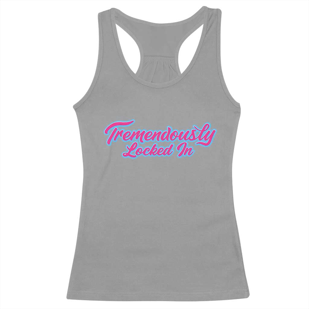 Tremendously Locked In Racerback Tank Top Retro Motivational Quote TS02 Sport Gray Print Your Wear