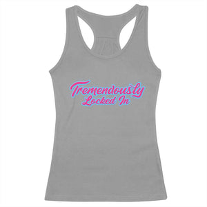 Tremendously Locked In Racerback Tank Top Retro Motivational Quote TS02 Sport Gray Print Your Wear