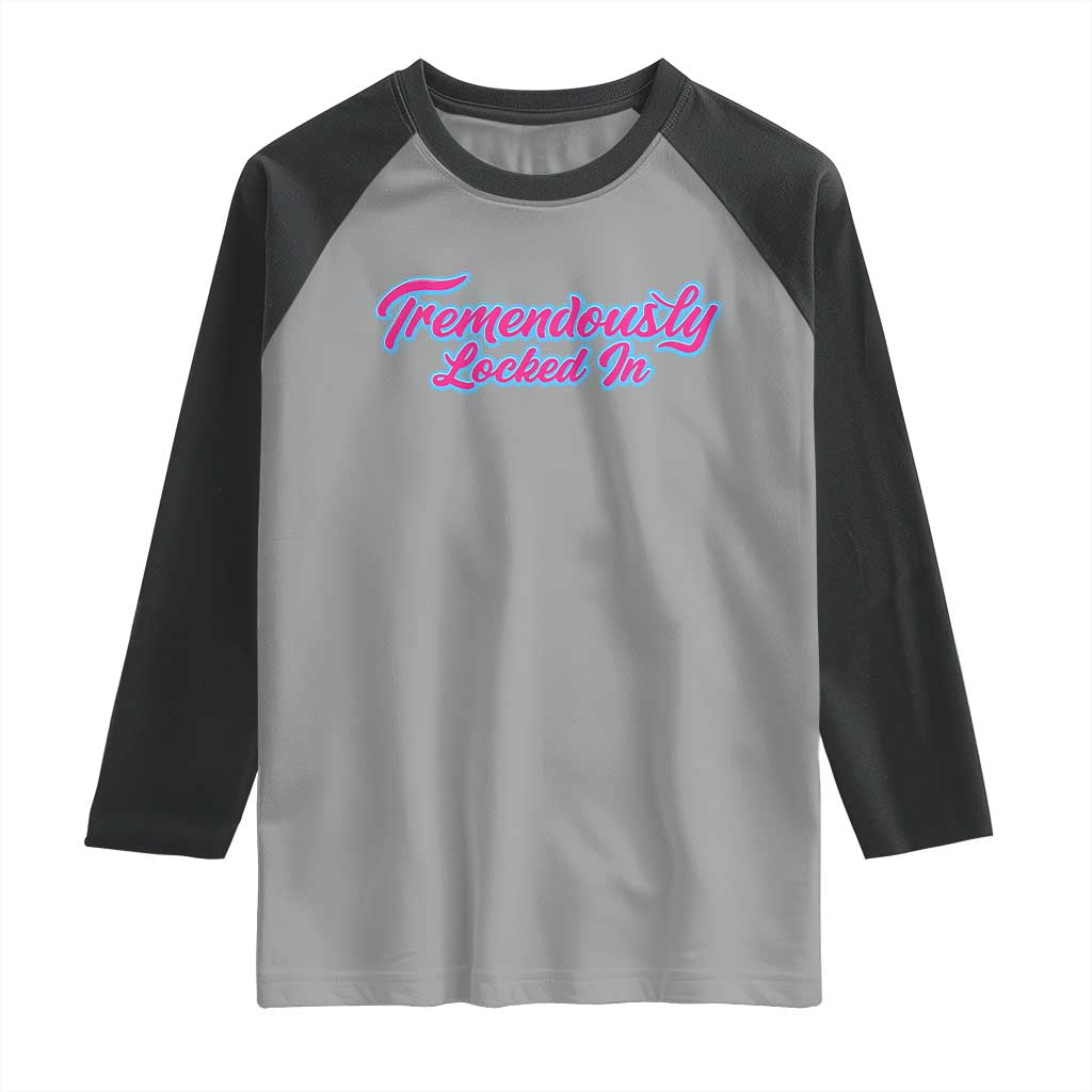 Tremendously Locked In Raglan Shirt Retro Motivational Quote TS02 Sport Gray Black Print Your Wear