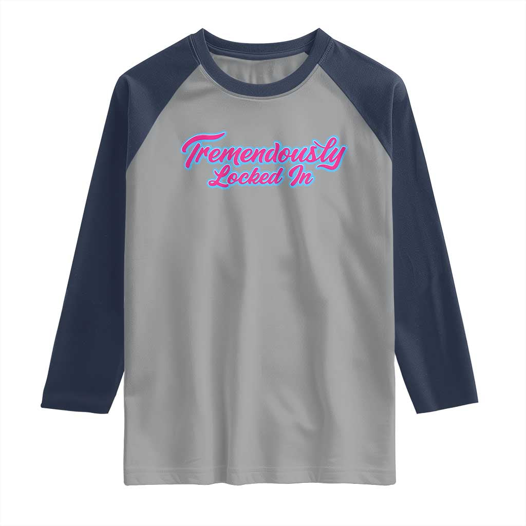 Tremendously Locked In Raglan Shirt Retro Motivational Quote TS02 Sport Gray Navy Print Your Wear