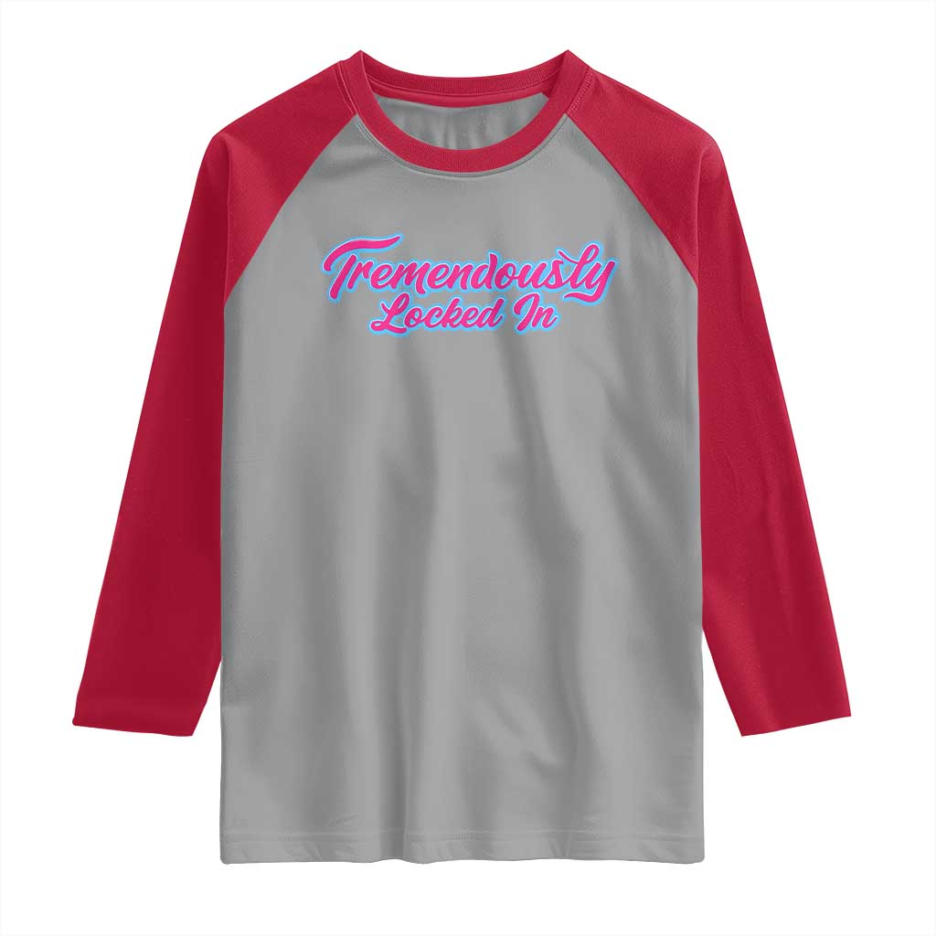 Tremendously Locked In Raglan Shirt Retro Motivational Quote TS02 Sport Gray Red Print Your Wear