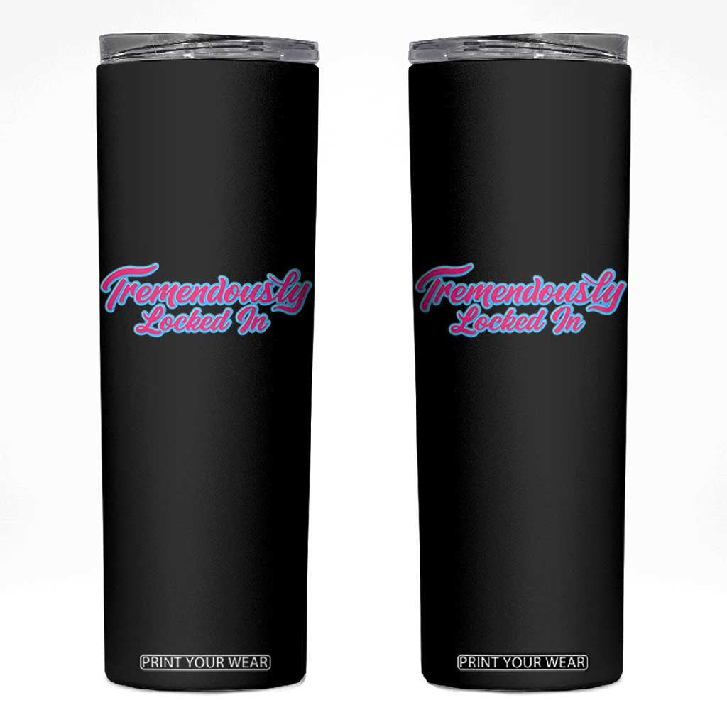 Tremendously Locked In Skinny Tumbler Retro Motivational Quote TS02 Black Print Your Wear