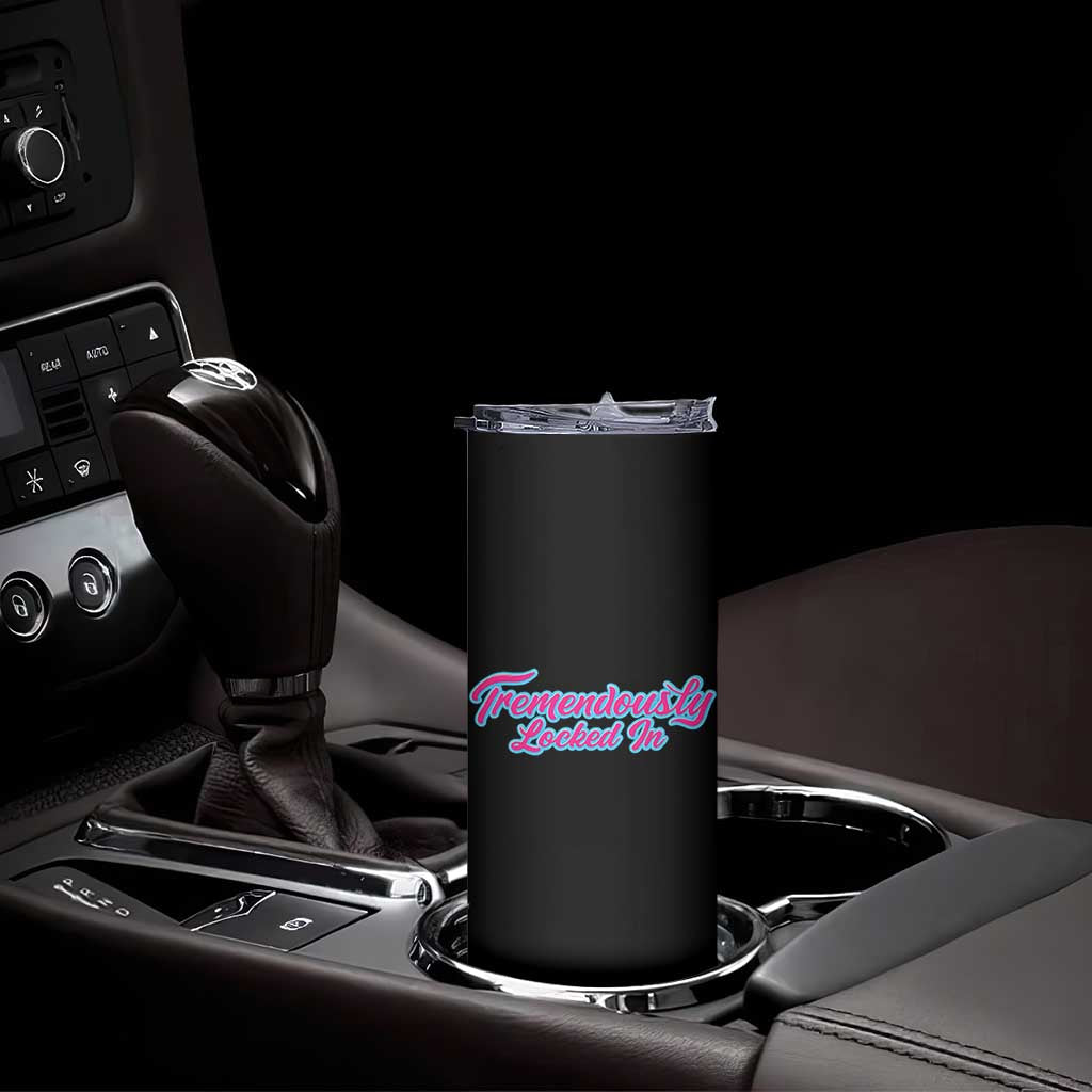 Tremendously Locked In Skinny Tumbler Retro Motivational Quote TS02 Print Your Wear