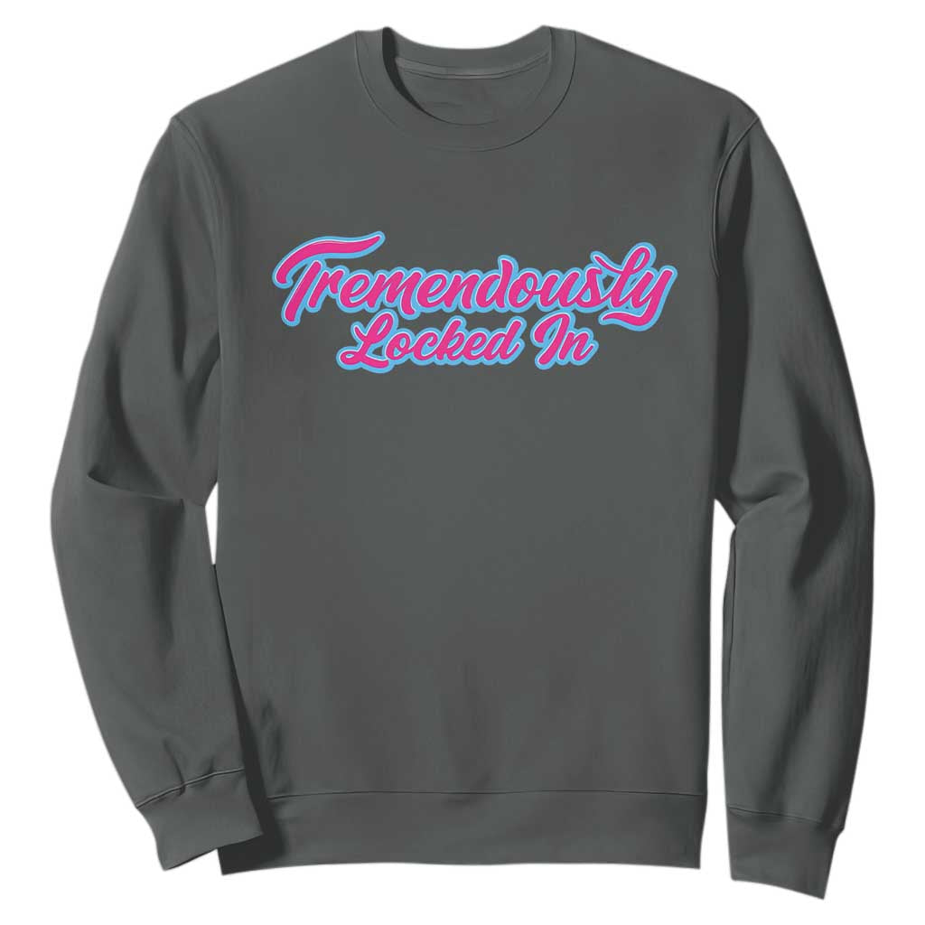 Tremendously Locked In Sweatshirt Retro Motivational Quote TS02 Dark Heather Print Your Wear