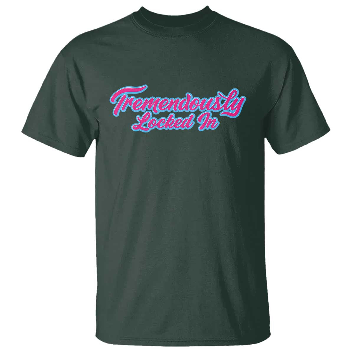 Tremendously Locked In T Shirt Retro Motivational Quote TS02 Dark Forest Green Print Your Wear