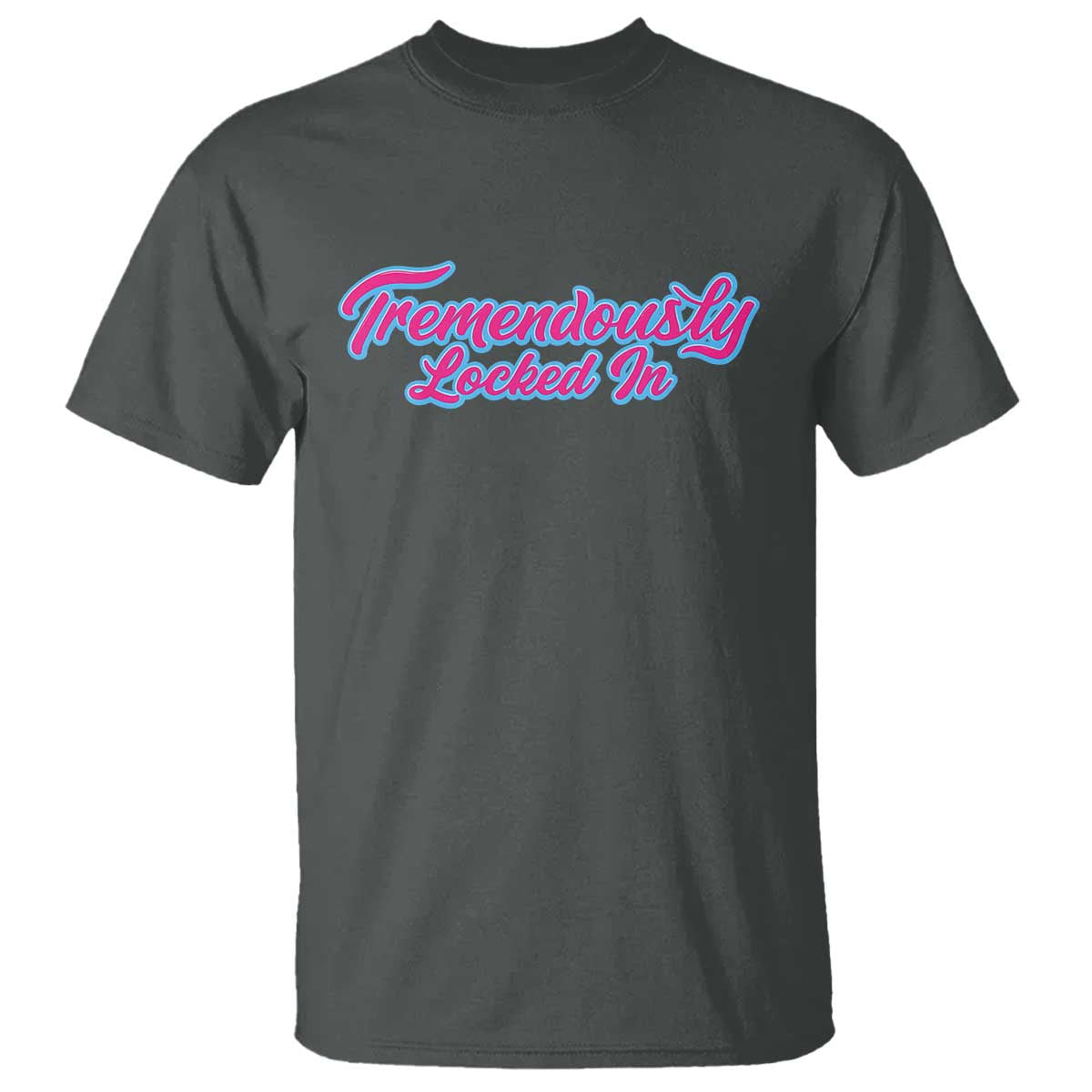 Tremendously Locked In T Shirt Retro Motivational Quote TS02 Dark Heather Print Your Wear