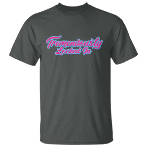 Tremendously Locked In T Shirt Retro Motivational Quote TS02 Dark Heather Print Your Wear