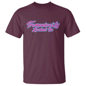 Tremendously Locked In T Shirt Retro Motivational Quote TS02 Maroon Print Your Wear
