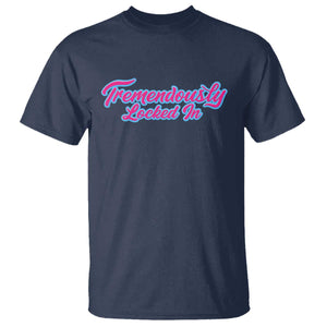 Tremendously Locked In T Shirt Retro Motivational Quote TS02 Navy Print Your Wear
