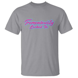 Tremendously Locked In T Shirt Retro Motivational Quote TS02 Sport Gray Print Your Wear
