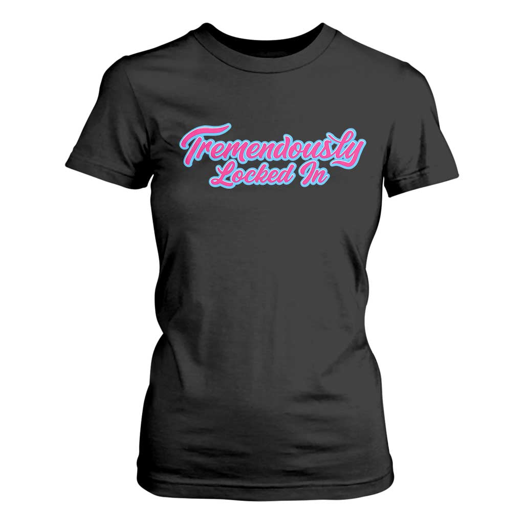 Tremendously Locked In T Shirt For Women Retro Motivational Quote TS02 Black Print Your Wear