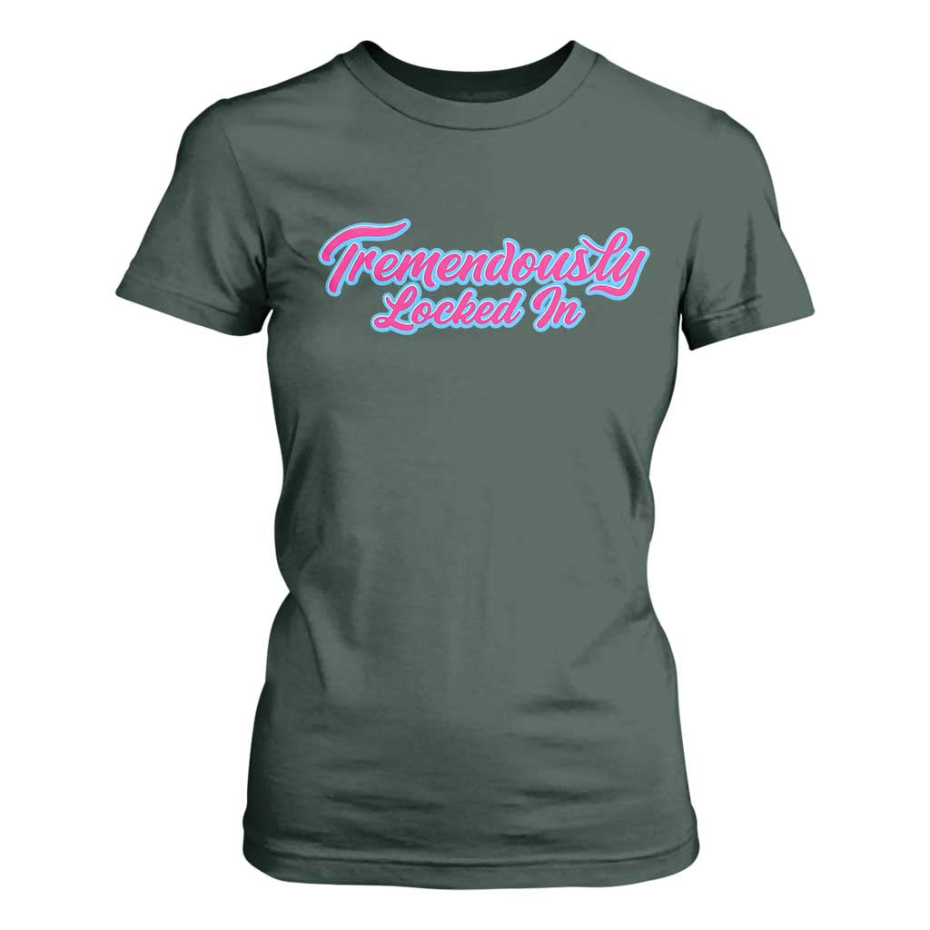 Tremendously Locked In T Shirt For Women Retro Motivational Quote TS02 Dark Forest Green Print Your Wear