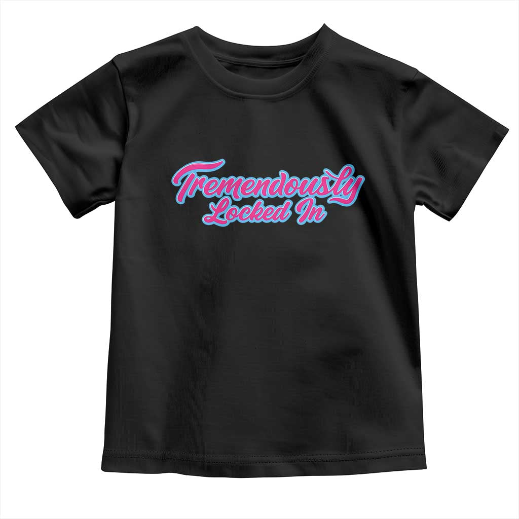 Tremendously Locked In Toddler T Shirt Retro Motivational Quote TS02 Black Print Your Wear