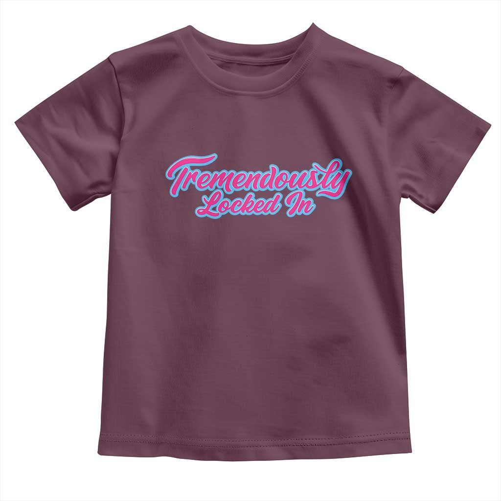 Tremendously Locked In Toddler T Shirt Retro Motivational Quote TS02 Maroon Print Your Wear