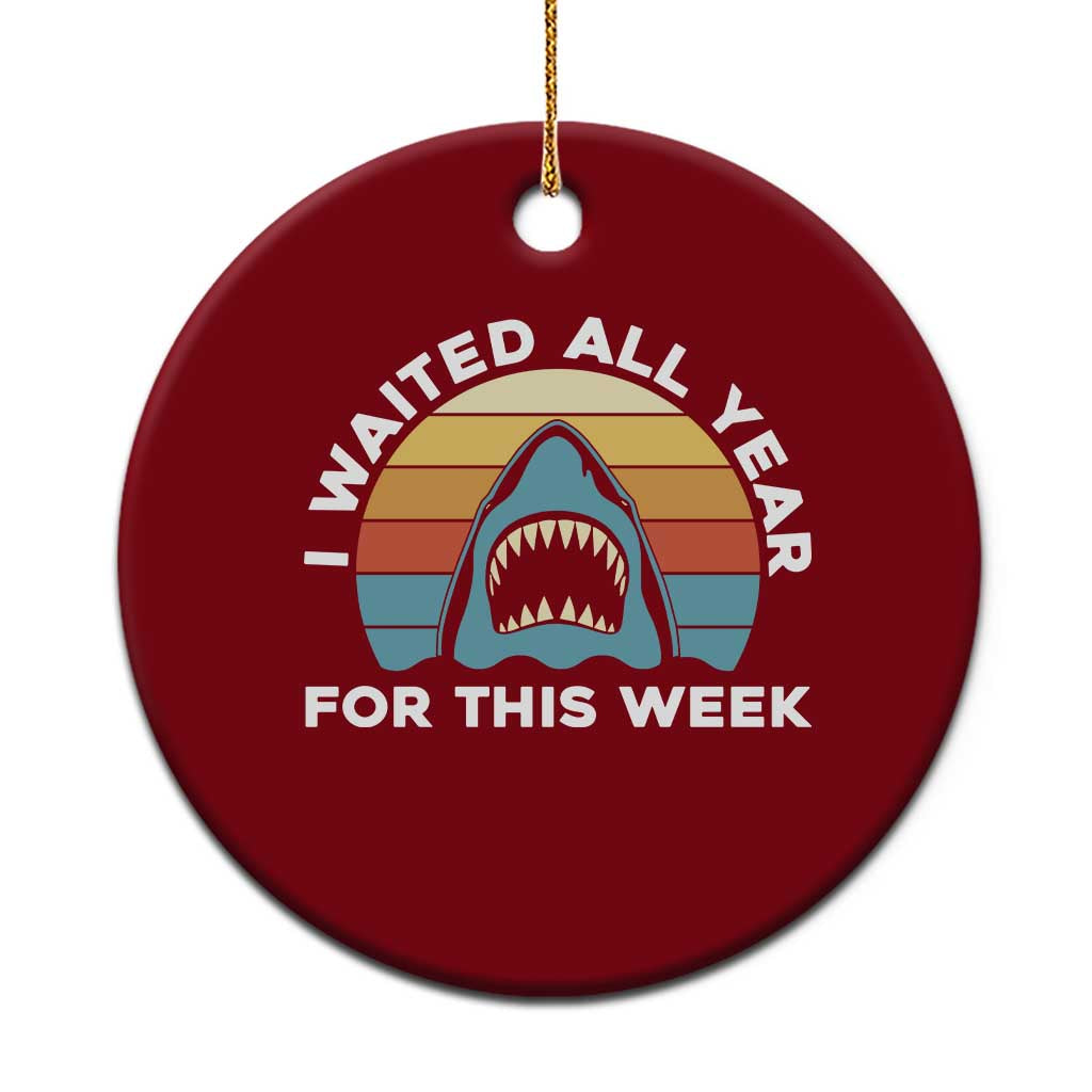 Funny Shark Lover Week Retro Ceramic Ornament I Waited All Year For This Week Ocean Wildlife TS02 1pc Red Print Your Wear
