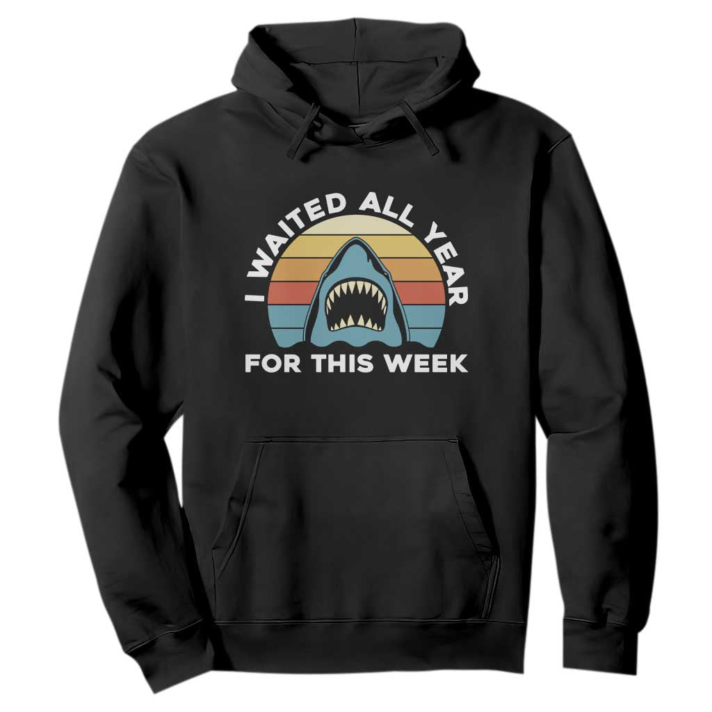 Funny Shark Lover Week Retro Hoodie I Waited All Year For This Week Ocean Wildlife TS02 Black Print Your Wear