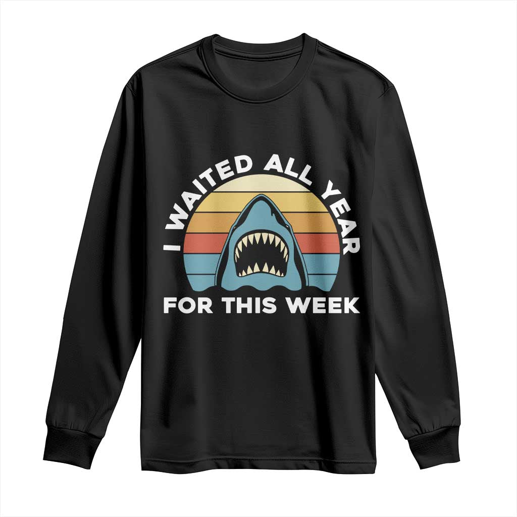 Funny Shark Lover Week Retro Long Sleeve Shirt I Waited All Year For This Week Ocean Wildlife TS02 Black Print Your Wear