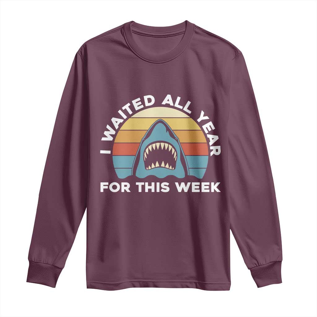 Funny Shark Lover Week Retro Long Sleeve Shirt I Waited All Year For This Week Ocean Wildlife TS02 Maroon Print Your Wear
