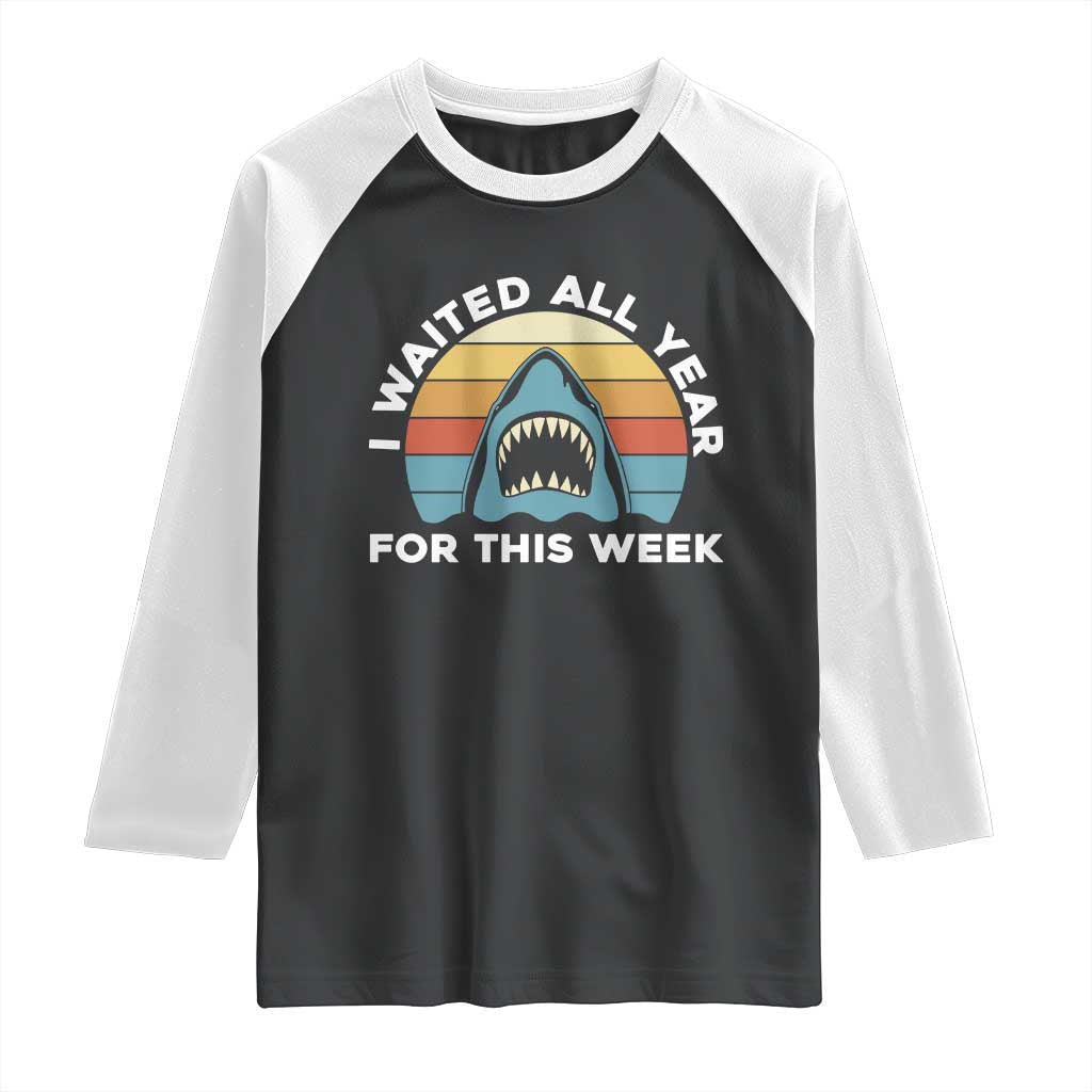 Funny Shark Lover Week Retro Raglan Shirt I Waited All Year For This Week Ocean Wildlife TS02 Black White Print Your Wear