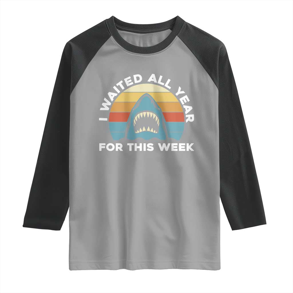 Funny Shark Lover Week Retro Raglan Shirt I Waited All Year For This Week Ocean Wildlife TS02 Sport Gray Black Print Your Wear