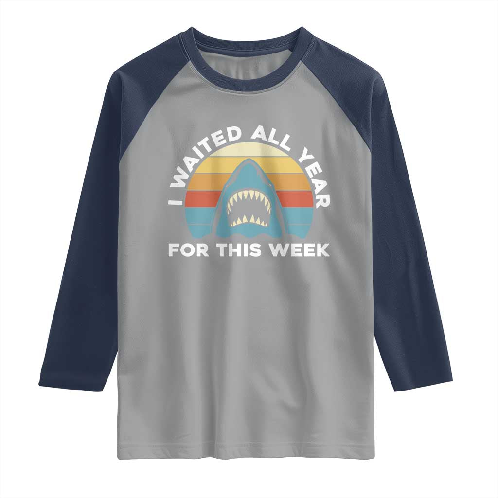 Funny Shark Lover Week Retro Raglan Shirt I Waited All Year For This Week Ocean Wildlife TS02 Sport Gray Navy Print Your Wear