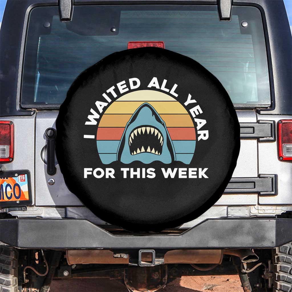 Funny Shark Lover Week Retro Spare Tire Cover I Waited All Year For This Week Ocean Wildlife TS02 No hole Black Print Your Wear
