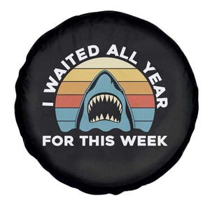 Funny Shark Lover Week Retro Spare Tire Cover I Waited All Year For This Week Ocean Wildlife TS02 Print Your Wear