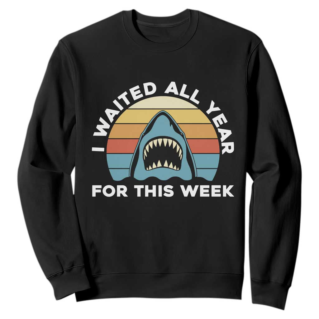 Funny Shark Lover Week Retro Sweatshirt I Waited All Year For This Week Ocean Wildlife TS02 Black Print Your Wear