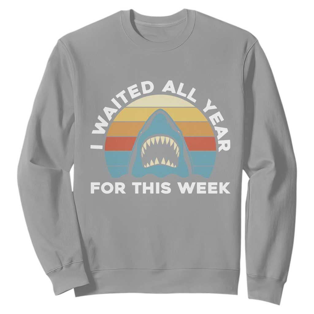 Funny Shark Lover Week Retro Sweatshirt I Waited All Year For This Week Ocean Wildlife TS02 Sport Gray Print Your Wear