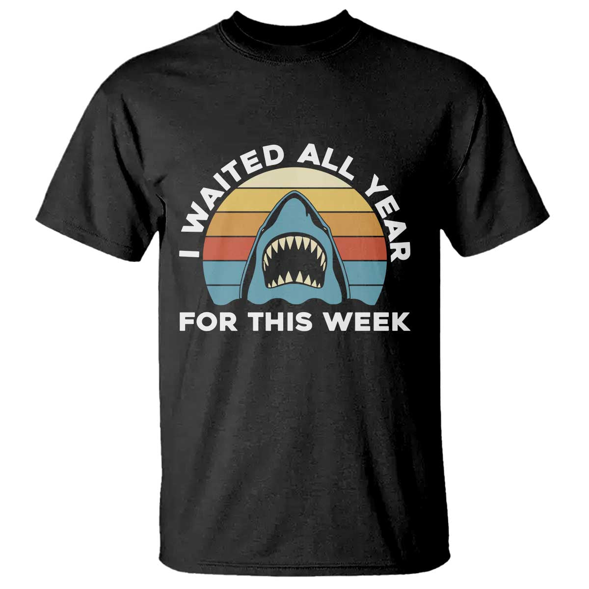 Funny Shark Lover Week Retro T Shirt I Waited All Year For This Week Ocean Wildlife TS02 Black Print Your Wear