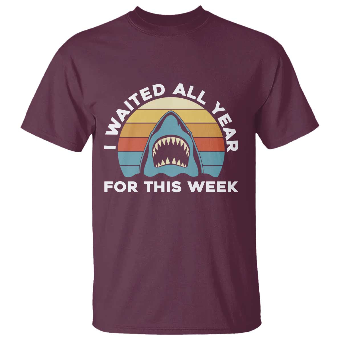 Funny Shark Lover Week Retro T Shirt I Waited All Year For This Week Ocean Wildlife TS02 Maroon Print Your Wear