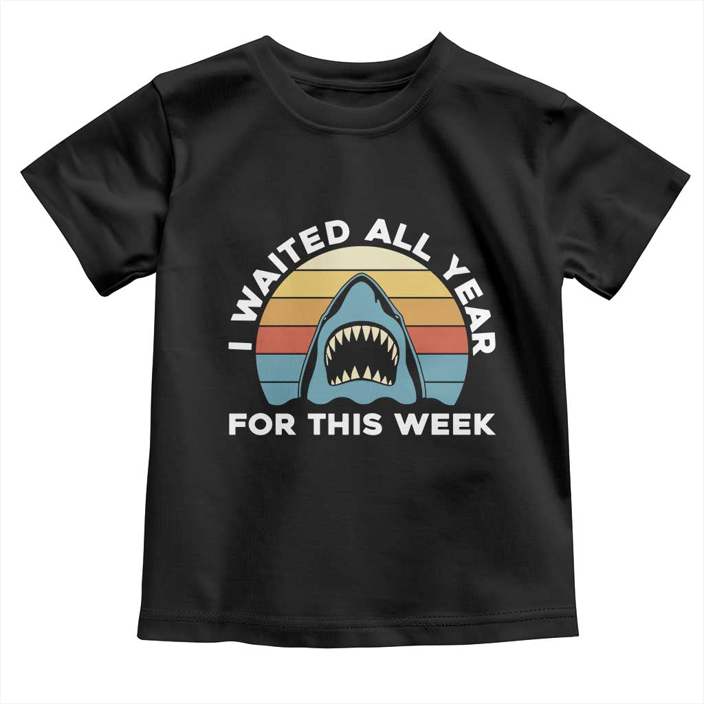 Funny Shark Lover Week Retro Toddler T Shirt I Waited All Year For This Week Ocean Wildlife TS02 Black Print Your Wear