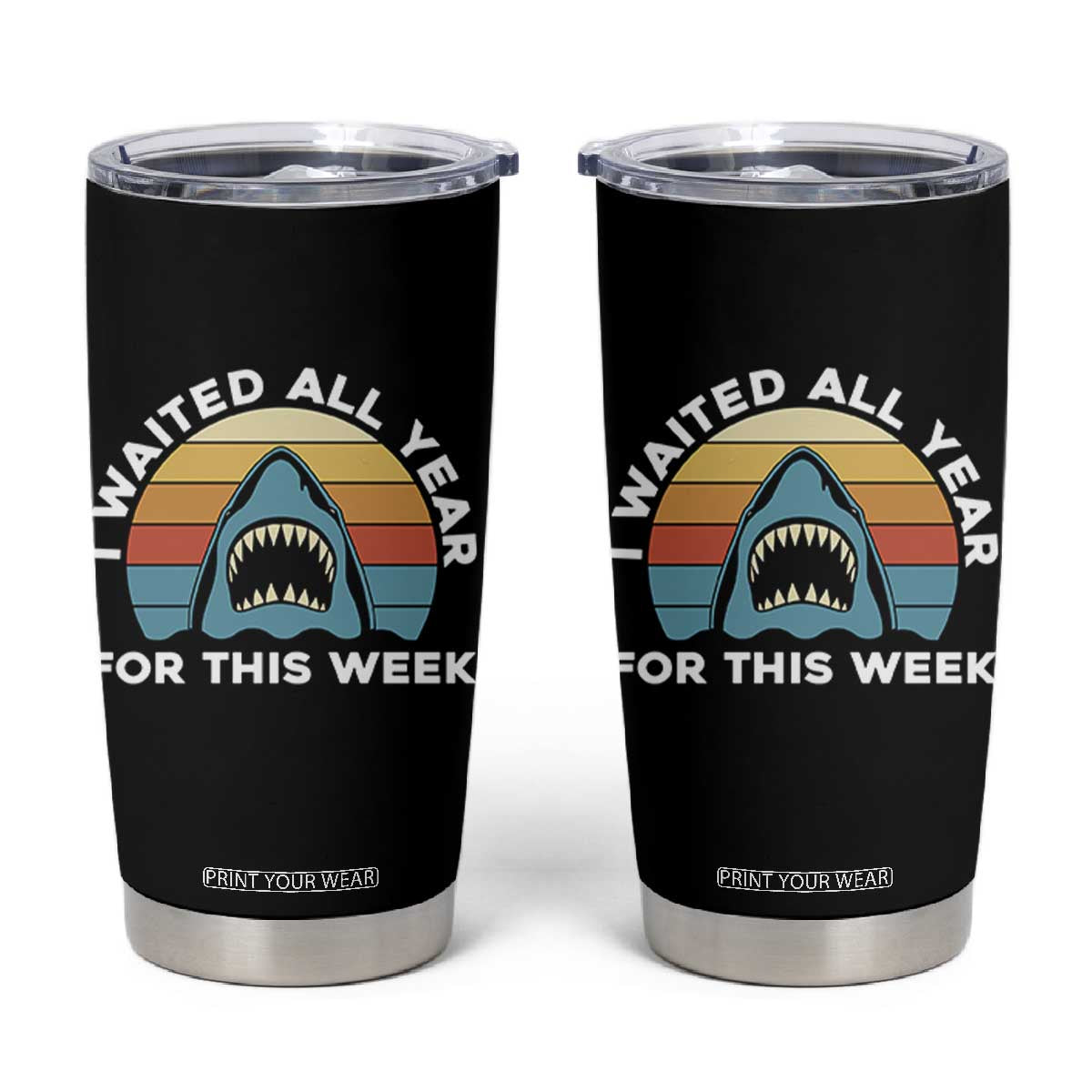 Funny Shark Lover Week Retro Tumbler Cup I Waited All Year For This Week Ocean Wildlife TS02 Black Print Your Wear