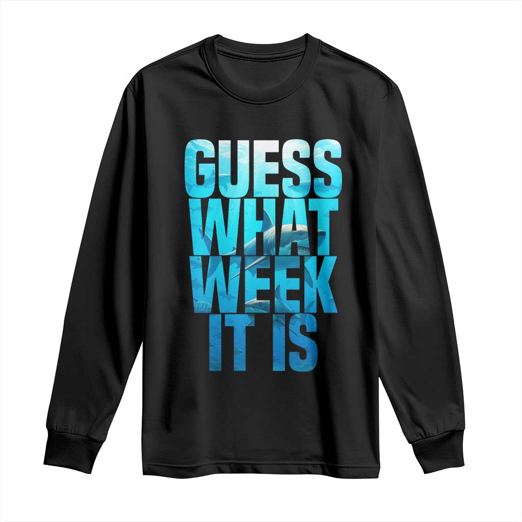 Funny Shark Lover Week Long Sleeve Shirt Guess What Week It Is Blue Ocean TS02 Black Print Your Wear