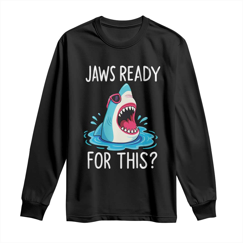 Funny Shark Lover Long Sleeve Shirt Are Jaw Ready For This Ocean Wildlife TS02 Black Print Your Wear