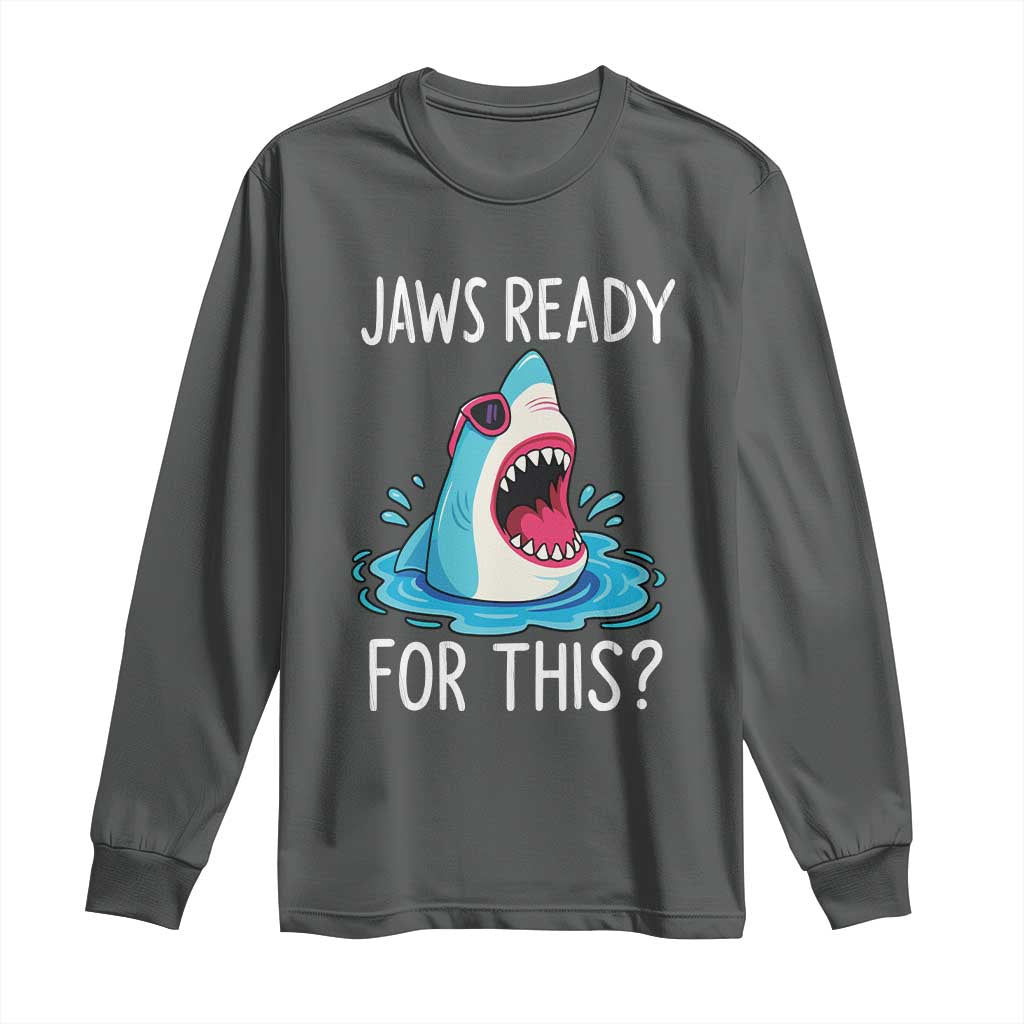 Funny Shark Lover Long Sleeve Shirt Are Jaw Ready For This Ocean Wildlife TS02 Dark Heather Print Your Wear