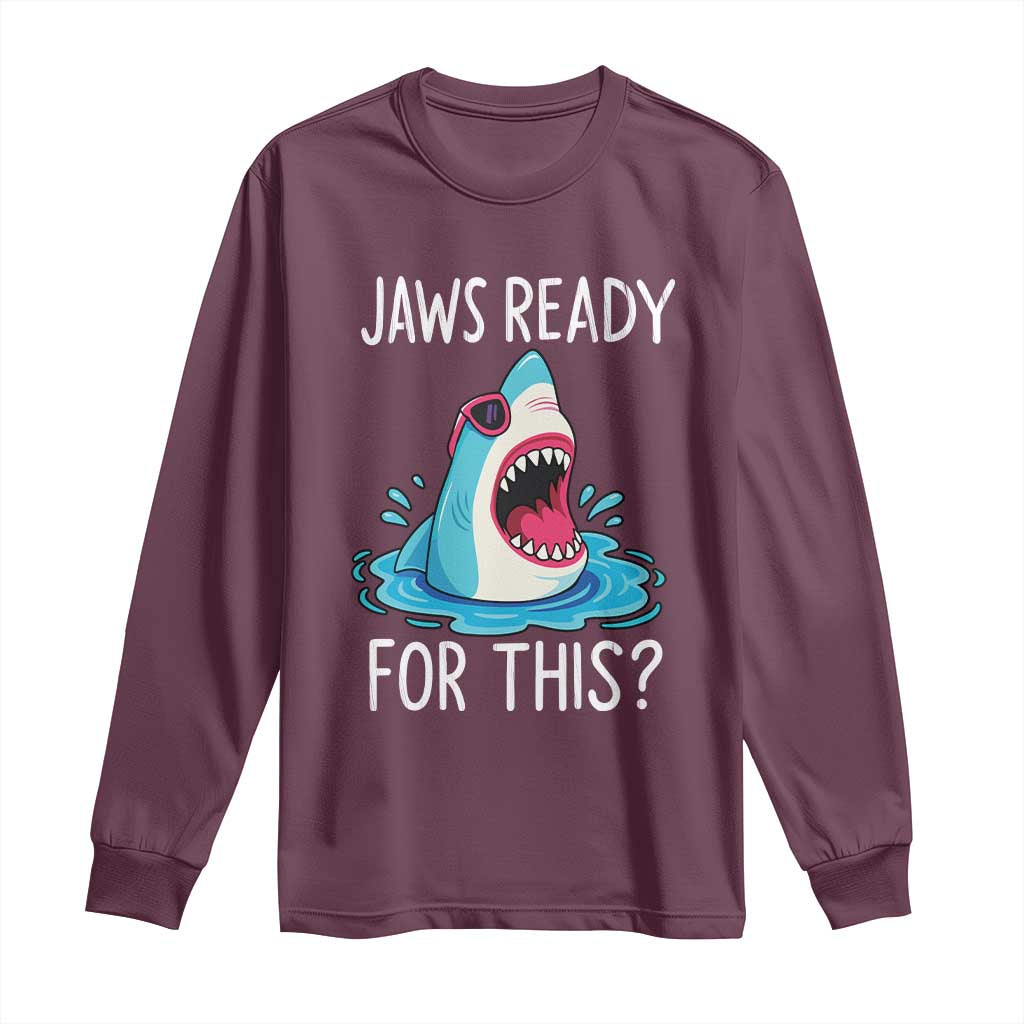 Funny Shark Lover Long Sleeve Shirt Are Jaw Ready For This Ocean Wildlife TS02 Maroon Print Your Wear