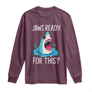 Funny Shark Lover Long Sleeve Shirt Are Jaw Ready For This Ocean Wildlife TS02 Maroon Print Your Wear