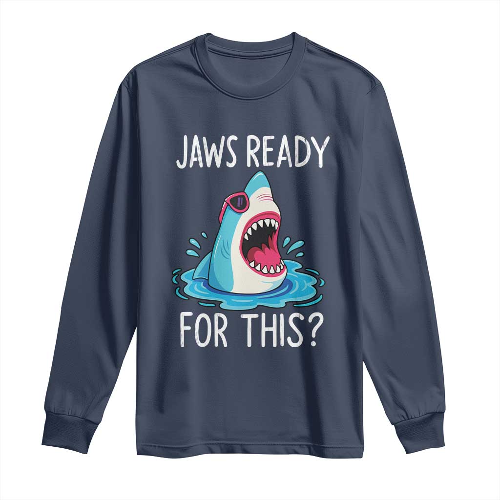 Funny Shark Lover Long Sleeve Shirt Are Jaw Ready For This Ocean Wildlife TS02 Navy Print Your Wear