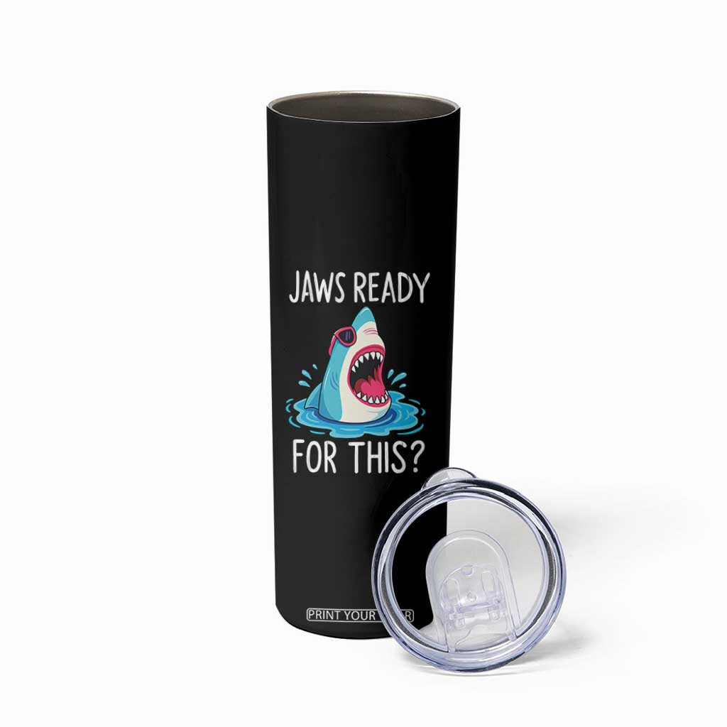 Funny Shark Lover Skinny Tumbler Are Jaw Ready For This Ocean Wildlife TS02 Print Your Wear