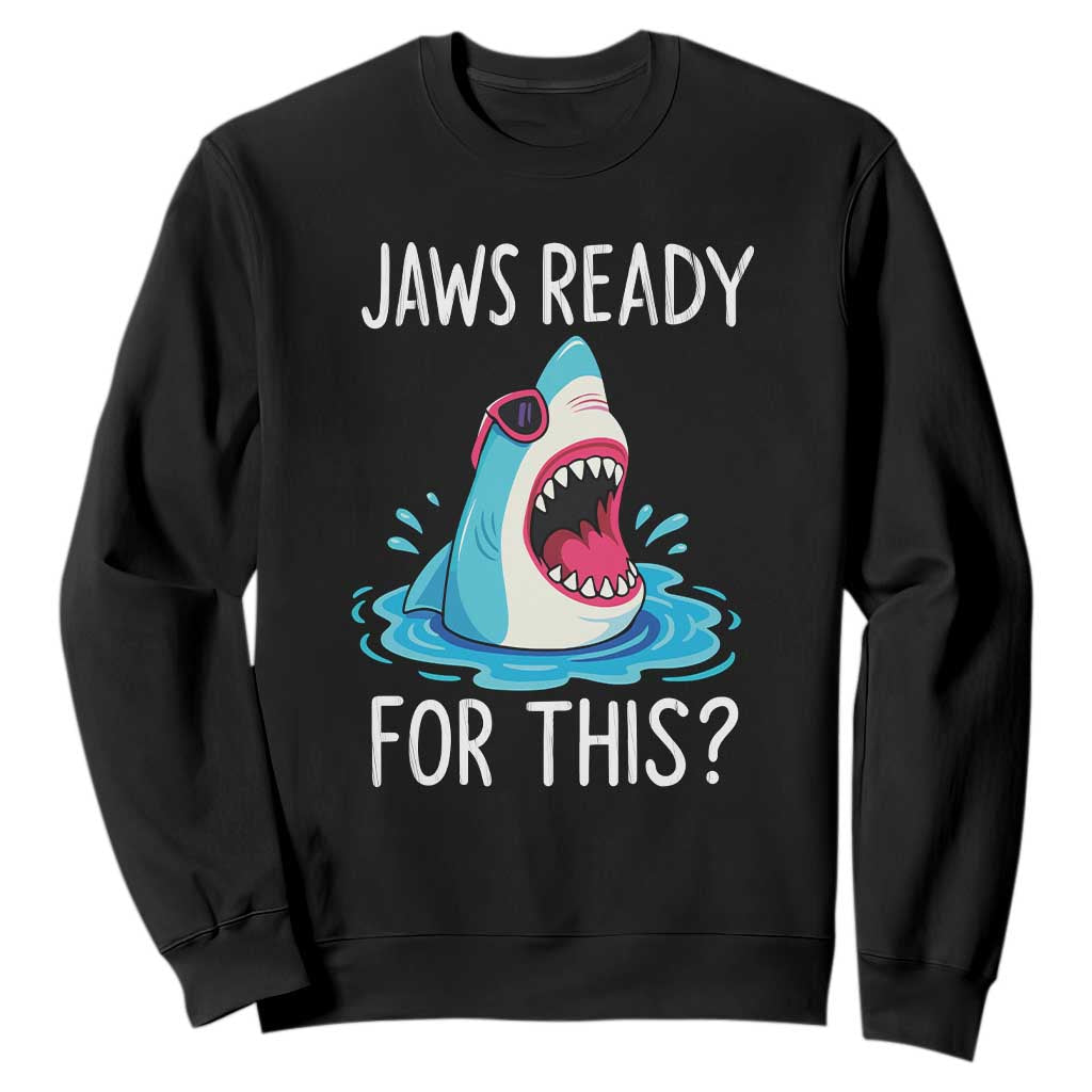 Funny Shark Lover Sweatshirt Are Jaw Ready For This Ocean Wildlife TS02 Black Print Your Wear